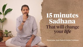 15 minutes of SADHANA that will change your LIFE  Pranayama Aum Chant amp Posture Technique [upl. by Ainud743]