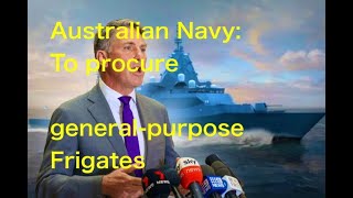 Australian Navy To procure generalpurpose frigates [upl. by Anelav520]