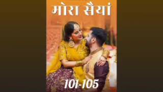 Mora Saiyaan ❤️ episode 101 to 105  Mora Saiyaan story episode 101 to 105  novels [upl. by Noelani]