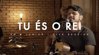 Tu És O Rei  Pr W Junior Live Session Oficial [upl. by Ttihw]