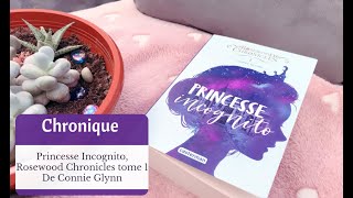 Chronique 📓  Princesse Incognito  Rosewood Chronicles tome 1 de Connie Glynn [upl. by Nnaegroeg]