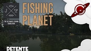 Fishing Planet The Ultimate Fishing Simulator  Détente  Jeu dispo  FR ᴴᴰ [upl. by Boy]