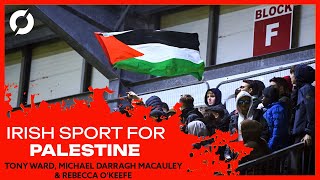 Irish Sport For Palestine  Michael Darragh MacAuley Rebecca O’Keefe amp Tony Ward [upl. by Hughmanick]