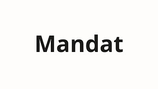 How to pronounce Mandat [upl. by Suolkcin]