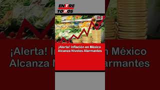 ¡Alerta Inflación en México Alcanza Niveles Alarmantes [upl. by Eellah854]