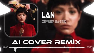 Zeynep Bastık  Lan Aı Cover Remix [upl. by Zacharias]