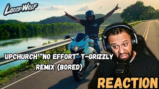 CRAZY FLOW UPCHURCH “No Effort” TGrizzly Remix bored Reaction [upl. by Yroger]