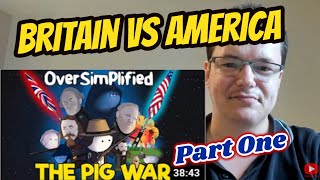 History Nut Reacts to THE PIG WAR by Oversimplified Part 1  America Vs British Empire [upl. by Zacharie]