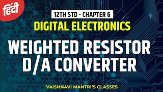 Chapter 6 WeightedResistor DA Converter in Hindi  AD amp DA Converter  12th Std Electronics [upl. by Shaefer]