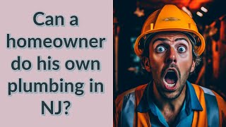 Can a homeowner do his own plumbing in NJ [upl. by Monah]