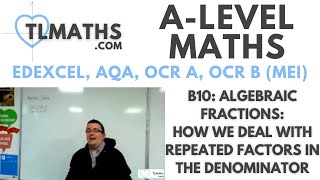 ALevel Maths B1008 Algebraic Fractions How we deal with Repeated Factors in the Denominator [upl. by Etessil]