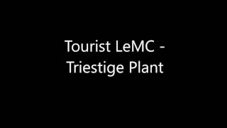 Tourist LeMC  Triestige Plant [upl. by Lally559]