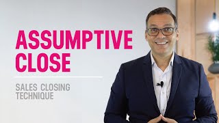 Assumptive Close Explained  Effective Sales Closing Techniques To Increase Sales [upl. by Kevyn]