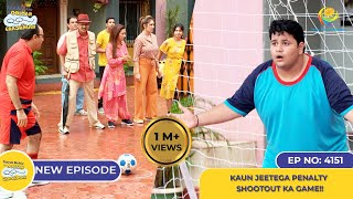 NEW Ep 4151  Kaun Jeetega Penalty Shootout Ka Game I Taarak Mehta Ka Ooltah Chashmah  तारक मेहता [upl. by Hegarty]