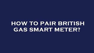 How to pair british gas smart meter [upl. by Eyaj]