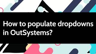 How to populate dropdowns in OutSystems [upl. by Naitsyrk]