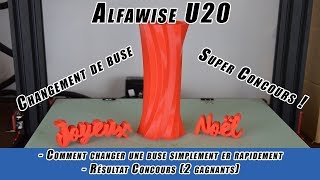 Impression 3D Alfawise U20 Comment changer votre buse  résultat concours [upl. by Franklyn]