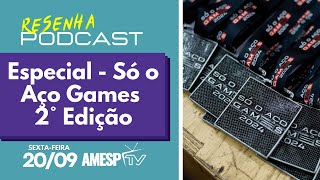 Especial Só o Aço Games  2° Edição  Resenha Podcast 22 [upl. by Essirehs817]