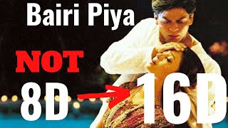 Bairi Piya 16D Audio  Devdas  Shah Rukh Khan amp Aishwairya Rai Romantic Song [upl. by Drexler893]