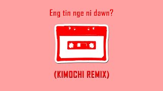 Cassettes  Eng Tin Nge Ni Dawn KIMOCHI Remix [upl. by Refotsirk599]