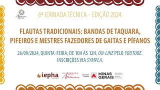 6ª Jornada TécnicaFlautas Tradicionais Bandas de TaquaraPifeiros e Mestres Fazedores de Gaitas [upl. by Ateiram787]