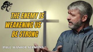 Paul Washer Sermons 2024  The enemy is weakening us be strong [upl. by Lairea962]