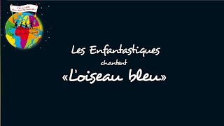 LOISEAU BLEU  Les Enfantastiques [upl. by Shirley]