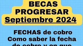 Becas progresar septiembre 2024 fecha y lugar de cobro [upl. by Ramu774]