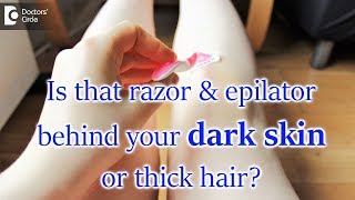 Does shaving or epilator usage make your skin darker or hair thicker  Dr Aruna Prasad [upl. by Adiaj]