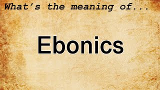 Ebonics Meaning  Definition of Ebonics [upl. by Aruat263]