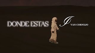 DONDE ESTAS  IVÁN CORNEJO VIDEO   letra [upl. by Ettigirb755]