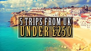 ✈ 5 Trips From The UK For Under £250 ✈ [upl. by Tootsie]