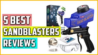 The 5 Best Sandblasters Reviews 2023 [upl. by Aaren]