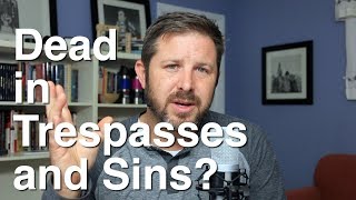 What does it mean to be Dead in Trespasses and Sins [upl. by Gerik]