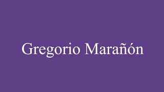 Como Pronunciar Gregorio Marañón Correctamente en Español [upl. by Kreit997]