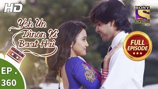 Yeh Un Dinon Ki Baat Hai  Ep 360  Full Episode  6th February 2019 [upl. by Utter]