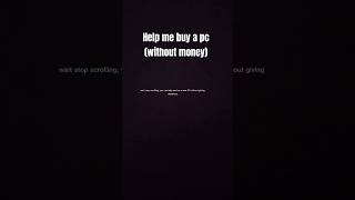 Help me buy a PC without money [upl. by Hanad]