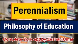 Perennialism Philosophy of Education  complete concept by Zeshan Umar [upl. by Nallac861]