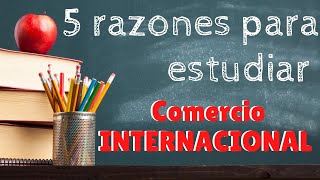 5 razones para ESTUDIAR comercio INTERNACIONAL [upl. by Lodi]