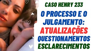 CASO HENRY 233  O processo e o julgamento ATUALIZAÇÕES questionamentos e outros esclarecimentos [upl. by Nallac505]