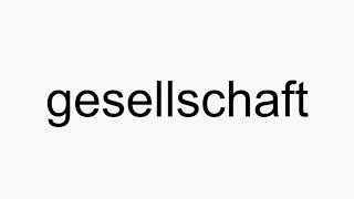 How to pronounce gesellschaft [upl. by Gelhar1]