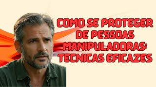 Como se Proteger de Pessoas Manipuladoras Técnicas Eficazes [upl. by Ldnek]