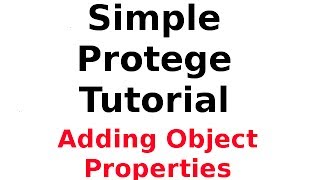 A Simple Protege Tutorial 3 Adding Object Properties [upl. by Leanor983]