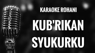 Karaoke Rohani  KUBRIKAN SYUKURKU [upl. by Relyat]