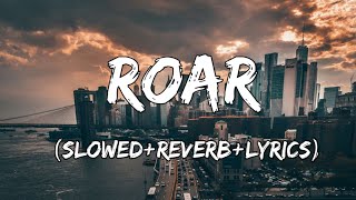 Roar  Katy Perry Song Roar SlowedReverbLyrics [upl. by Seyler]