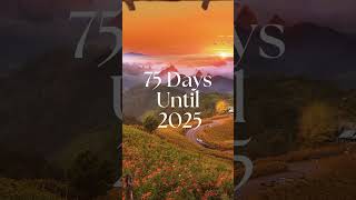 75 days until 2025 [upl. by Savick]