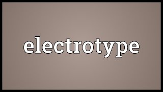 Electrotype Meaning [upl. by Guido539]