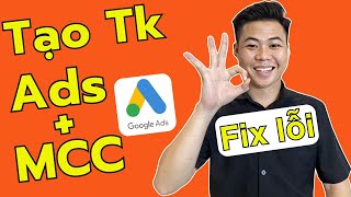 Cách Tạo Tài Khoản Google Ads Và Tài Khoản MCC Fix Lỗi Mới Nhất 2024 [upl. by Anesusa]