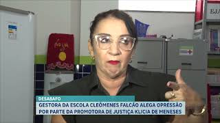 GESTORA DA ESCOLA CLEÔMENES FALCÃO ALEGA OPRESSÃO POR PARTE DA PROMOTORA DE JUSTIÇA KLICIA DE MENESE [upl. by Acsirp]