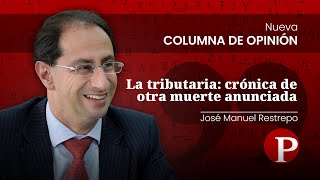 La tributaria crónica de otra muerte anunciada  José Manuel Restrepo Abondano [upl. by Camille944]